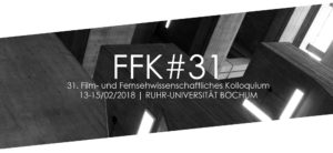 Film- und Fernsehwissenschaftliches Kolloquim #31 | Call for Papers | Deadline: 17.12.2017
